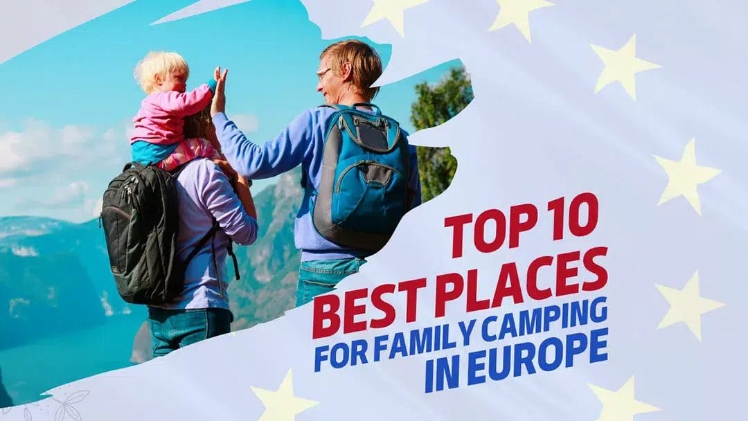 Top 10 Best Places for Family Camping in Europe!