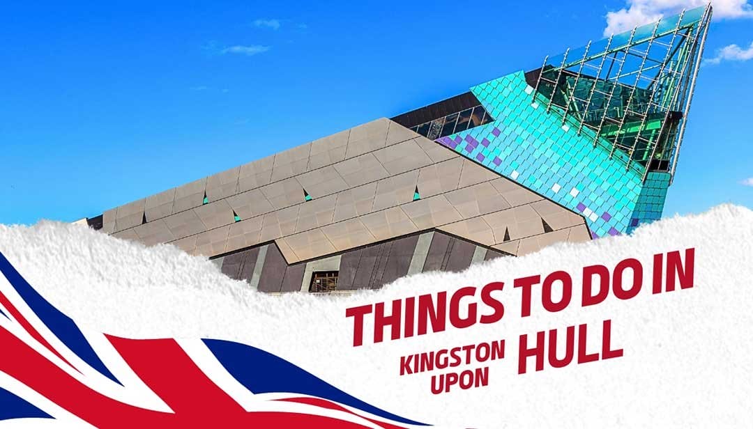 Best Things to do in Kingston upon Hull in 2023 and Beyond!