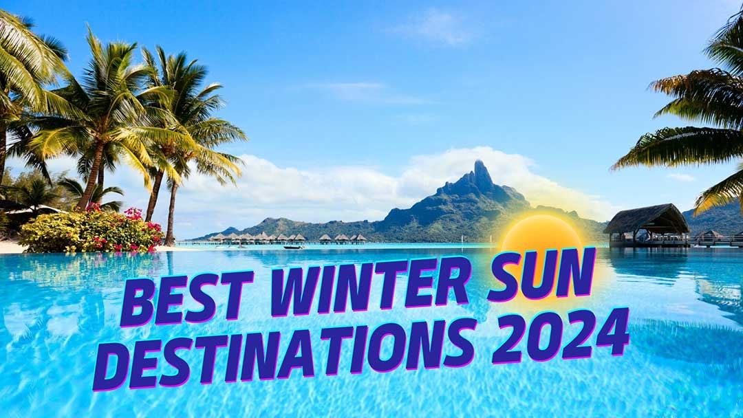 Best Winter Sun Destinations in 2024: Top Picks for a Warm Getaway!